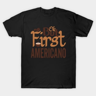 OK But First AMERICANO T-Shirt